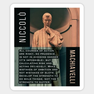 Niccolò Machiavelli portrait and quote: All courses of action are risky, so prudence is not in avoiding danger (it's impossible), but calculating risk and acting decisively... Sticker